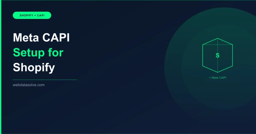 Meta CAPI Setup for Shopify Step-by-Step Guide - WebDataSolve